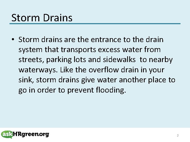 Storm Drains • Storm drains are the entrance to the drain system that transports