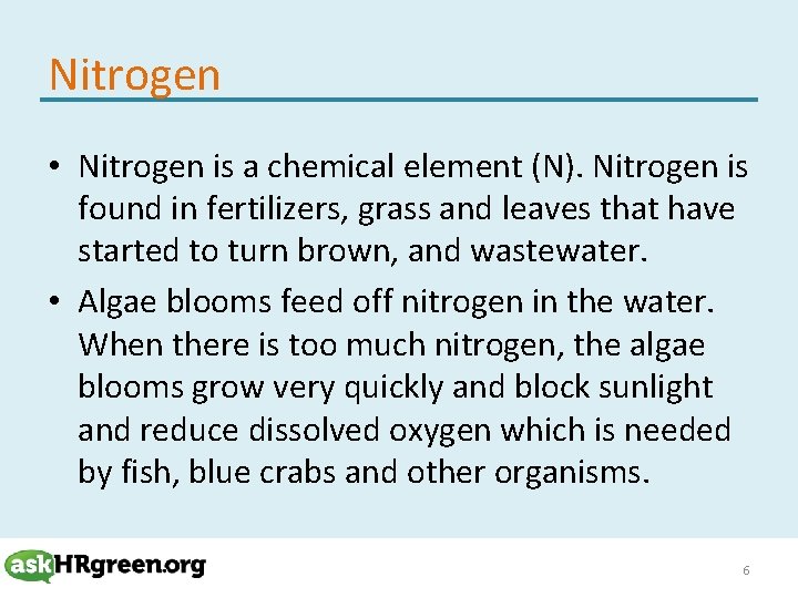 Nitrogen • Nitrogen is a chemical element (N). Nitrogen is found in fertilizers, grass