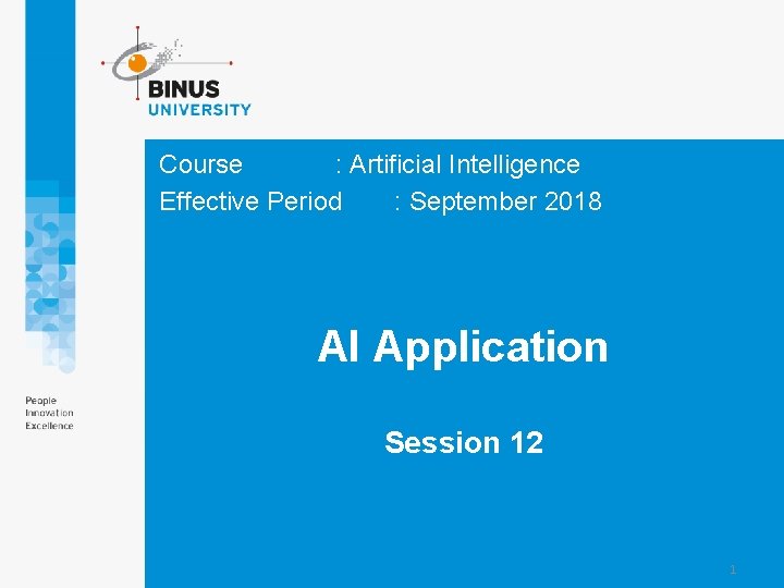 Course : Artificial Intelligence Effective Period : September 2018 AI Application Session 12 1
