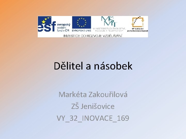 Dělitel a násobek Markéta Zakouřilová ZŠ Jenišovice VY_32_INOVACE_169 