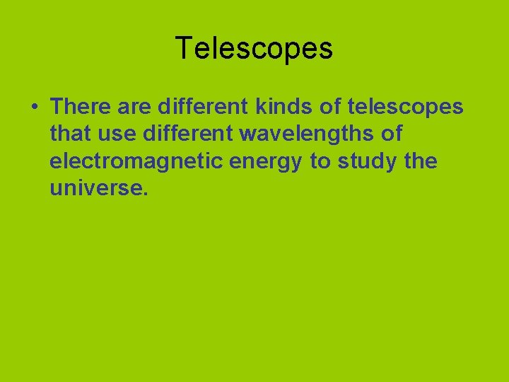 Telescopes • There are different kinds of telescopes that use different wavelengths of electromagnetic