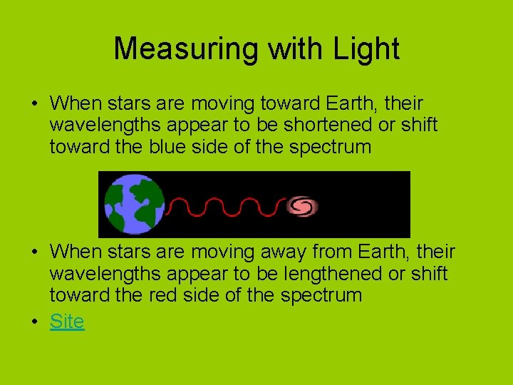 Measuring with Light • When stars are moving toward Earth, their wavelengths appear to