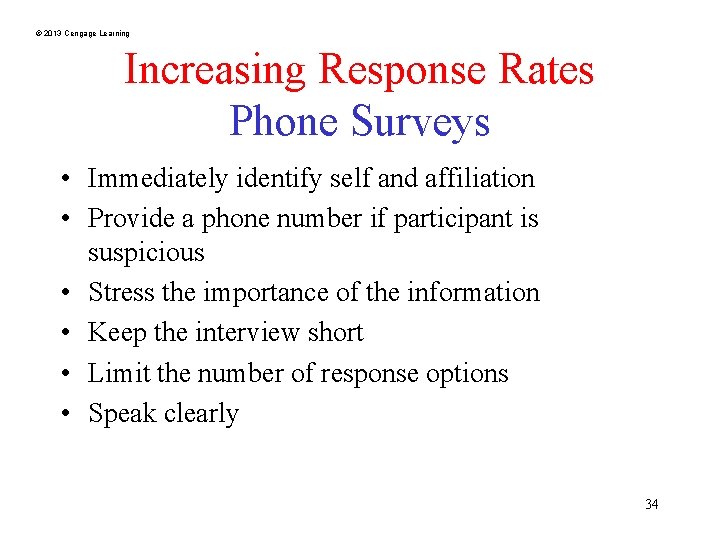 © 2013 Cengage Learning Increasing Response Rates Phone Surveys • Immediately identify self and