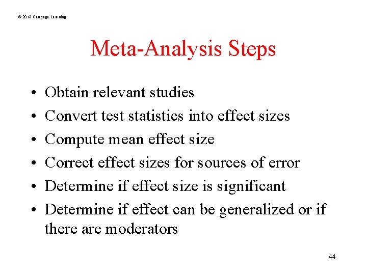 © 2013 Cengage Learning Meta-Analysis Steps • • • Obtain relevant studies Convert test