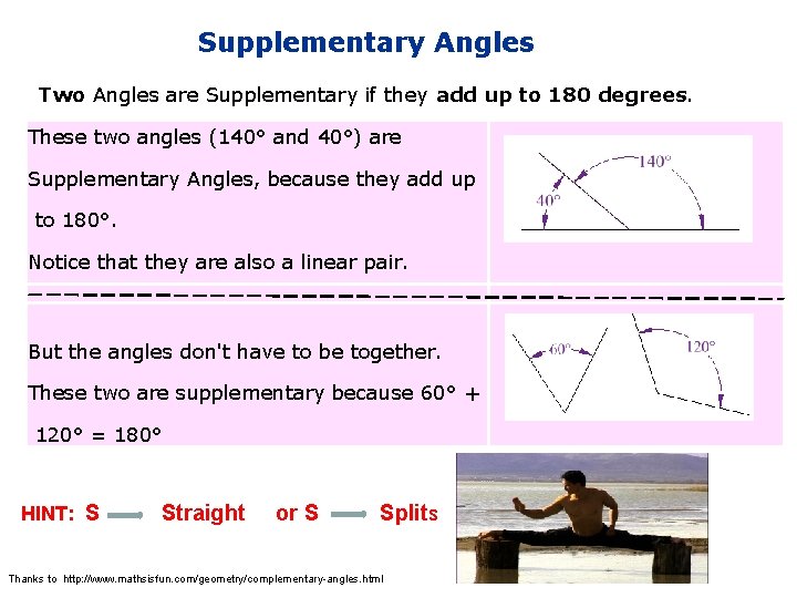 Supplementary Angles Two Angles are Supplementary if they add up to 180 degrees. These