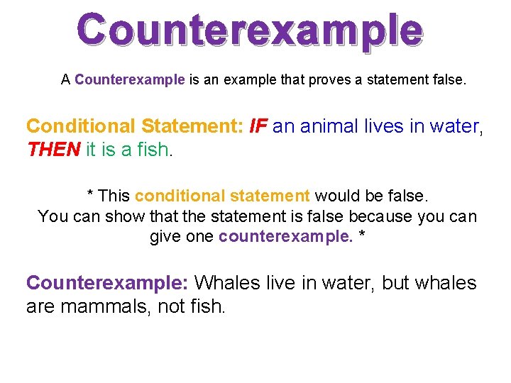 Counterexample A Counterexample is an example that proves a statement false. Conditional Statement: IF