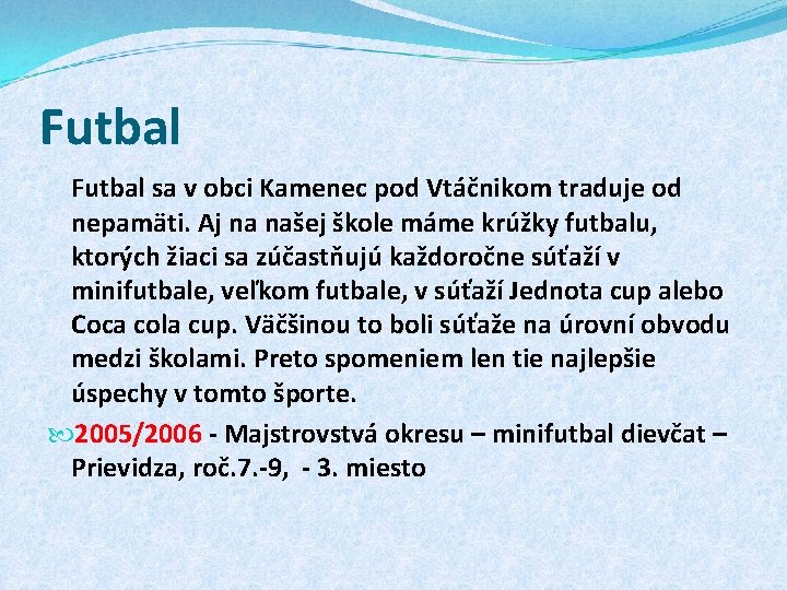 Futbal sa v obci Kamenec pod Vtáčnikom traduje od nepamäti. Aj na našej škole