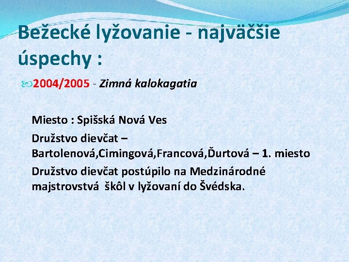 Bežecké lyžovanie - najväčšie úspechy : 2004/2005 - Zimná kalokagatia Miesto : Spišská Nová