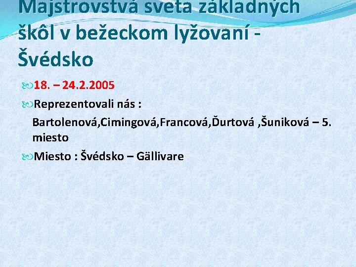 Majstrovstvá sveta základných škôl v bežeckom lyžovaní Švédsko 18. – 24. 2. 2005 Reprezentovali