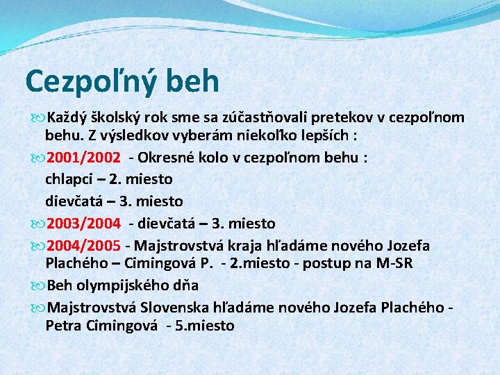 Cezpoľný beh Každý školský rok sme sa zúčastňovali pretekov v cezpoľnom behu. Z výsledkov