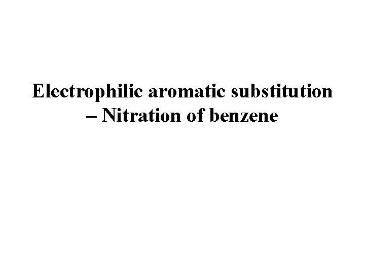 Electrophilic aromatic substitution – Nitration of benzene 