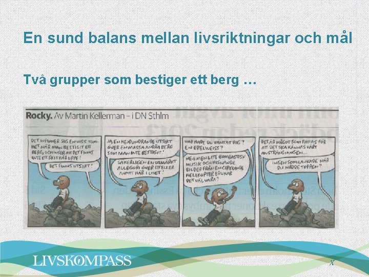 En sund balans mellan livsriktningar och mål Två grupper som bestiger ett berg …