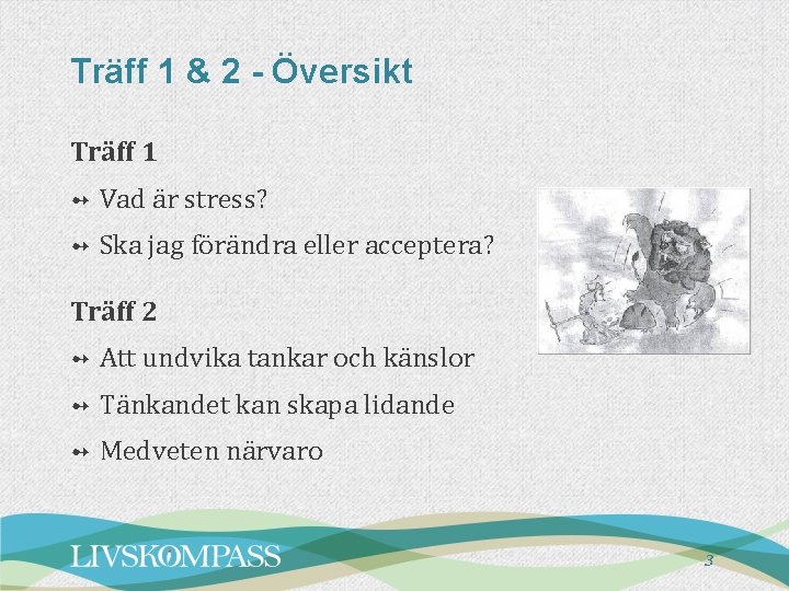 Träff 1 & 2 - Översikt Träff 1 ➻ Vad är stress? ➻ Ska