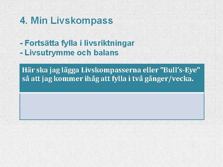 4. Min Livskompass - Fortsätta fylla i livsriktningar - Livsutrymme och balans Här ska