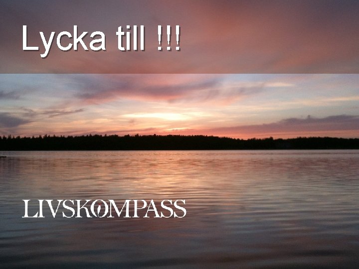 Lycka till !!! 