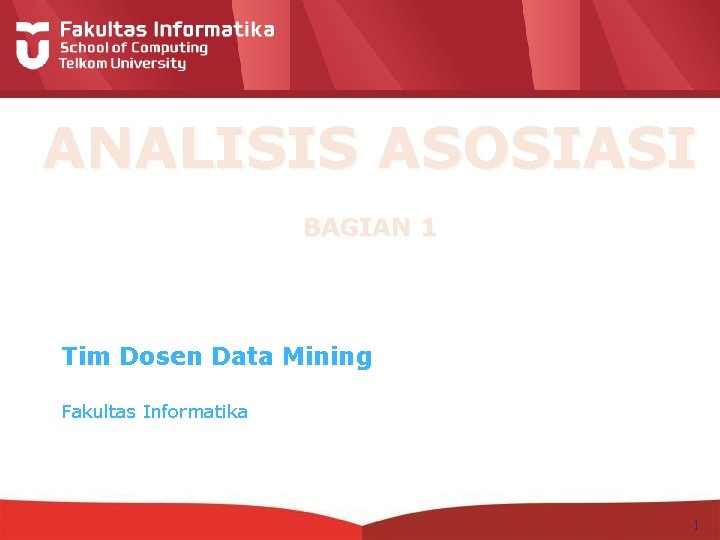 ANALISIS ASOSIASI BAGIAN 1 Tim Dosen Data Mining Fakultas Informatika 1 