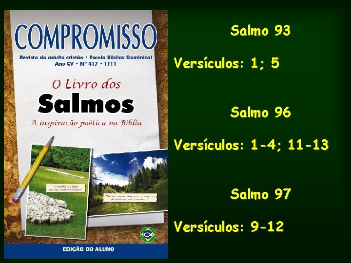 Salmo 93 Versículos: 1; 5 Salmo 96 Versículos: 1 -4; 11 -13 Salmo 97