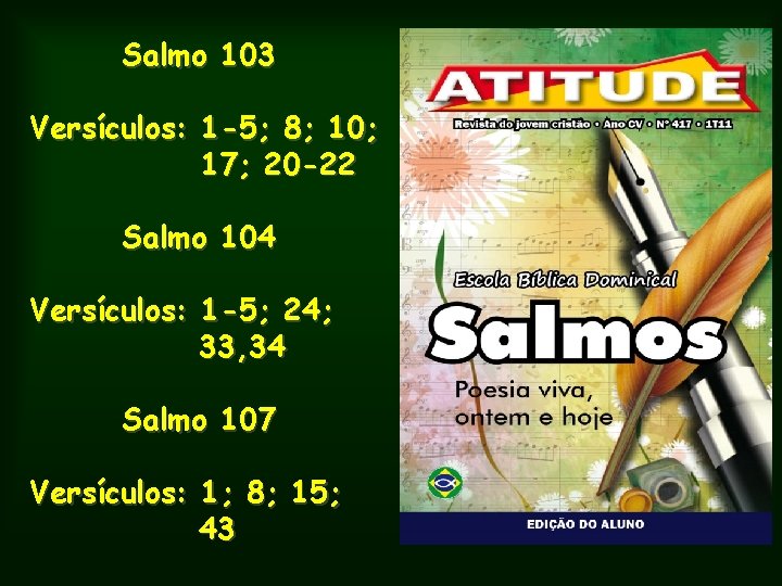 Salmo 103 Versículos: 1 -5; 8; 10; 17; 20 -22 Salmo 104 Versículos: 1