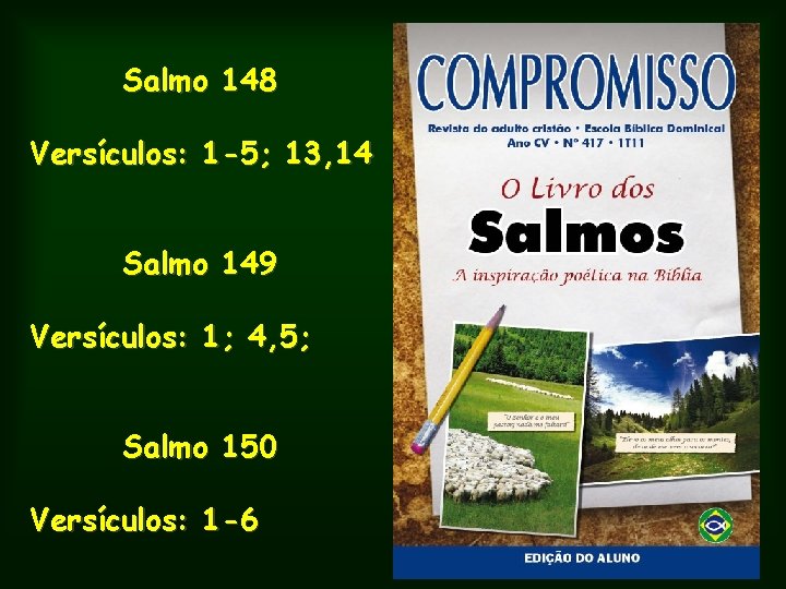 Salmo 148 Versículos: 1 -5; 13, 14 Salmo 149 Versículos: 1; 4, 5; Salmo