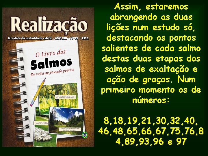 Assim, estaremos abrangendo as duas lições num estudo só, destacando os pontos salientes de