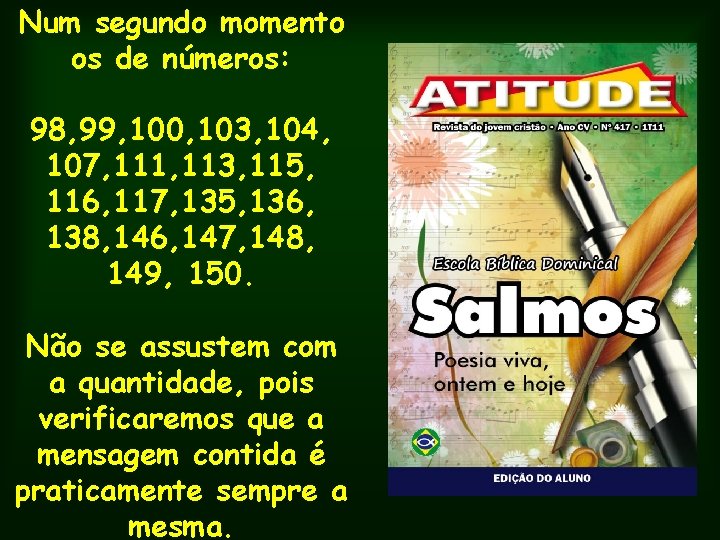 Num segundo momento os de números: 98, 99, 100, 103, 104, 107, 111, 113,