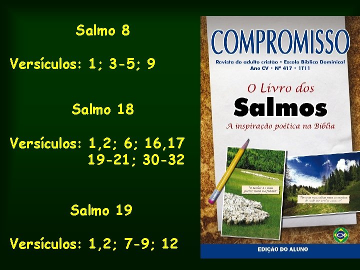 Salmo 8 Versículos: 1; 3 -5; 9 Salmo 18 Versículos: 1, 2; 6; 16,