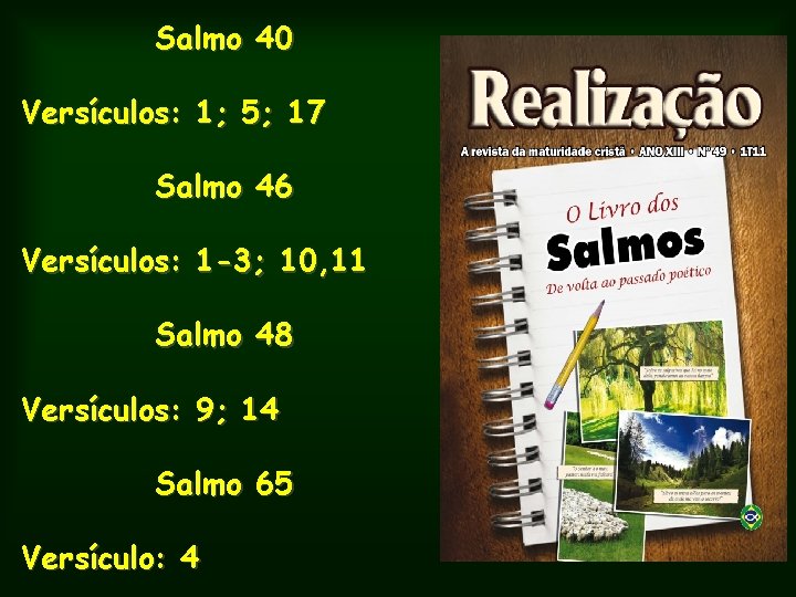 Salmo 40 Versículos: 1; 5; 17 Salmo 46 Versículos: 1 -3; 10, 11 Salmo