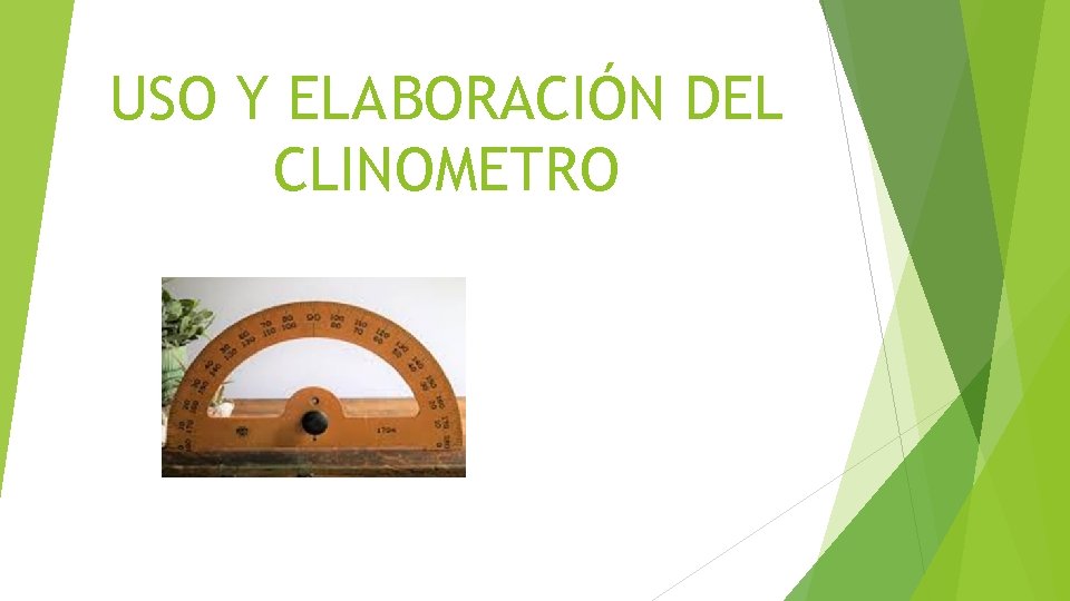 USO Y ELABORACIÓN DEL CLINOMETRO 