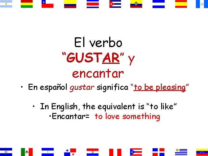 El verbo “GUSTAR” y encantar • En español gustar significa “to be pleasing” •