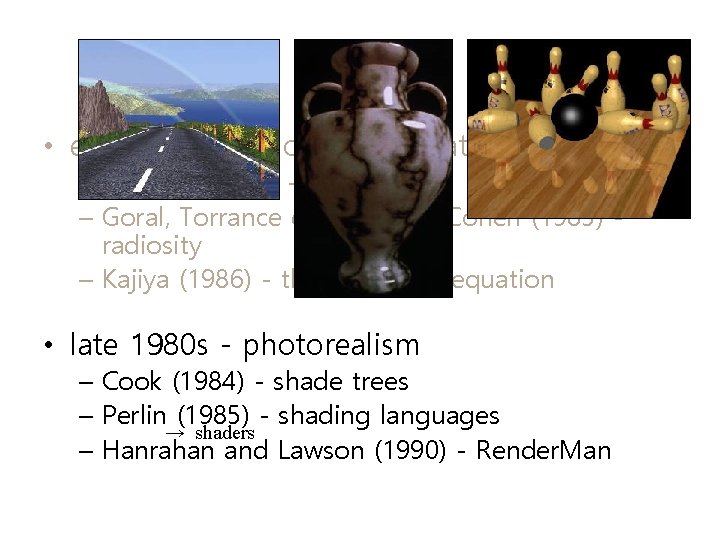  • early 1980 s - global illumination – Whitted (1980) - ray tracing