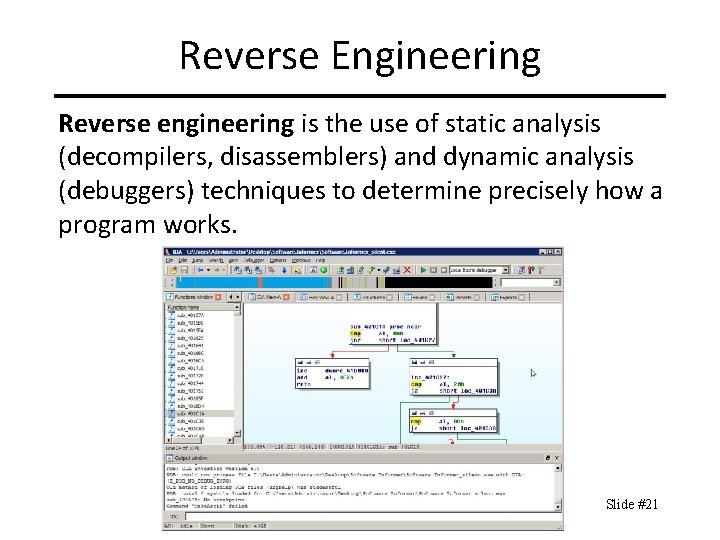 Reverse Engineering Reverse engineering is the use of static analysis (decompilers, disassemblers) and dynamic