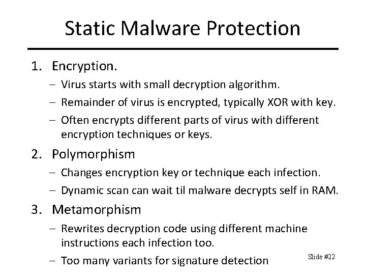 Static Malware Protection 1. Encryption. – Virus starts with small decryption algorithm. – Remainder