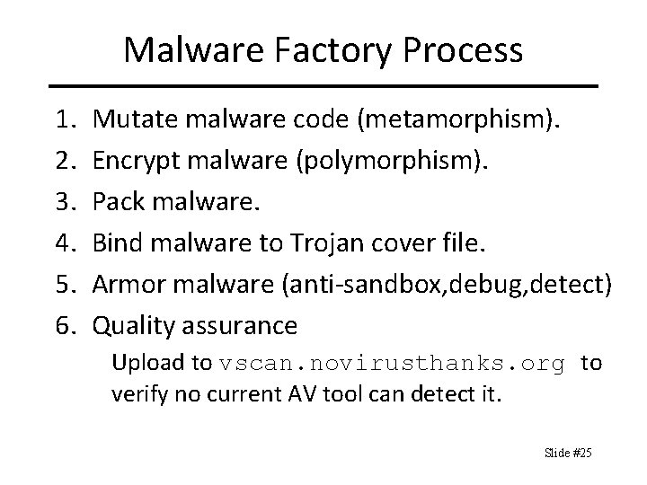 Malware Factory Process 1. 2. 3. 4. 5. 6. Mutate malware code (metamorphism). Encrypt