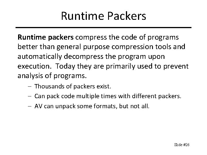 Runtime Packers Runtime packers compress the code of programs better than general purpose compression