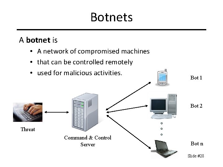 Botnets A botnet is • A network of compromised machines • that can be