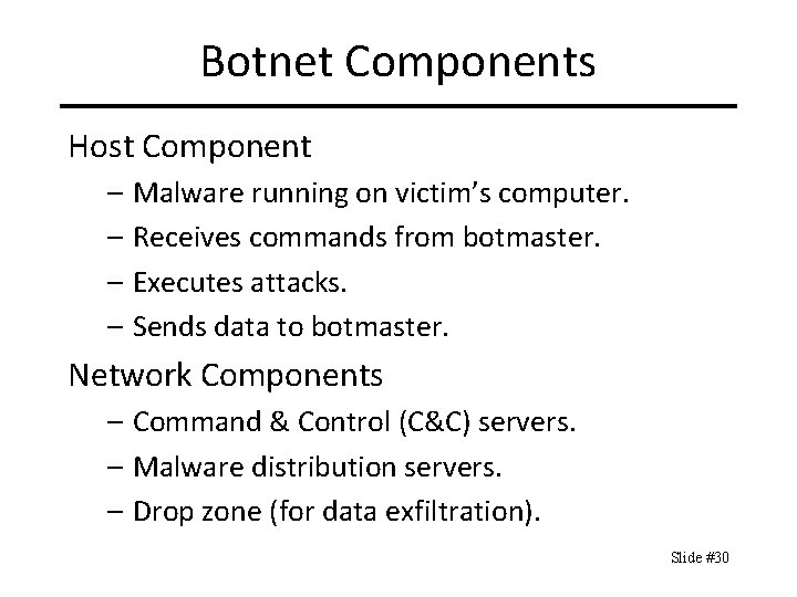 Botnet Components Host Component – Malware running on victim’s computer. – Receives commands from