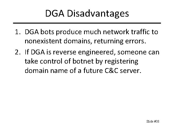 DGA Disadvantages 1. DGA bots produce much network traffic to nonexistent domains, returning errors.