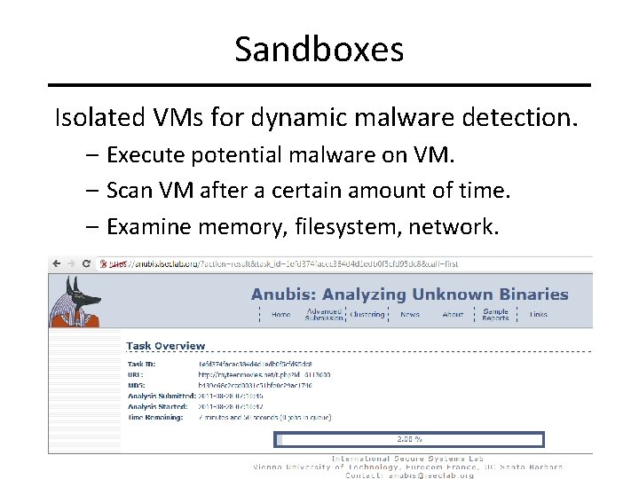 Sandboxes Isolated VMs for dynamic malware detection. – Execute potential malware on VM. –