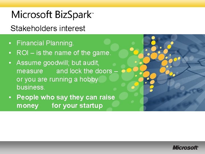 Stakeholders interest • Financial Planning. • ROI – is the name of the game.