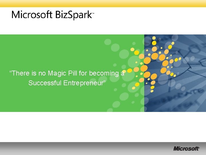 “There is no Magic Pill for becoming a Successful Entrepreneur” “There is no Magic Pill for becoming a Successful Entrepreneur”