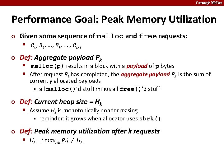 Carnegie Mellon Performance Goal: Peak Memory Utilization ¢ Given some sequence of malloc and
