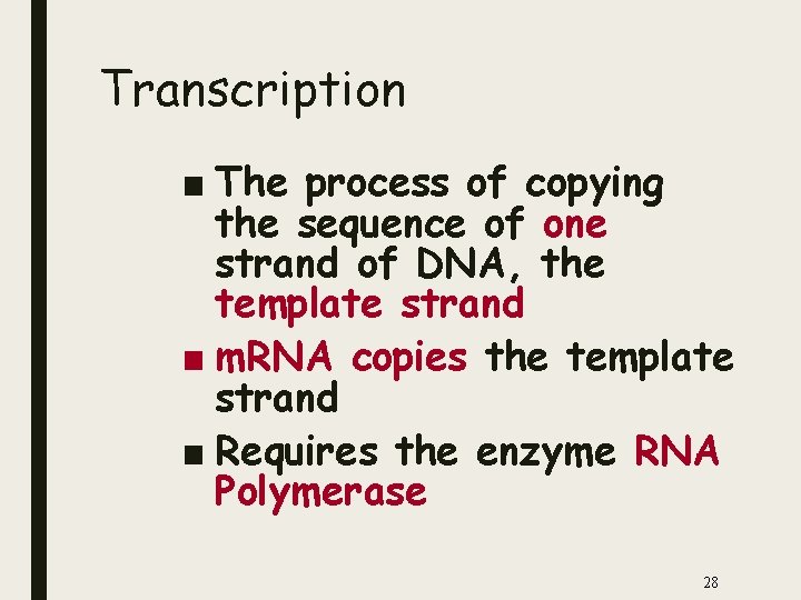 Transcription ■ The process of copying the sequence of one strand of DNA, the