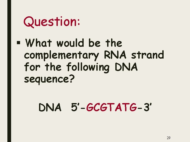 Question: § What would be the complementary RNA strand for the following DNA sequence?
