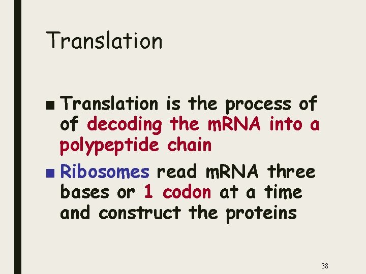 Translation ■ Translation is the process of of decoding the m. RNA into a