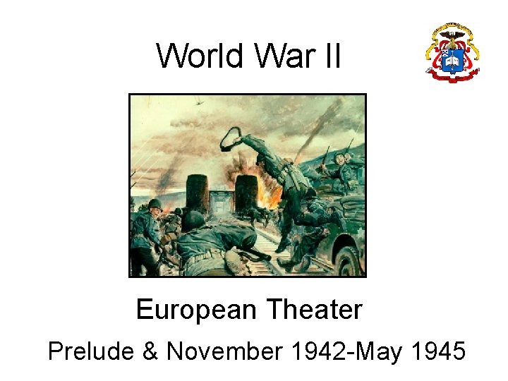 World War II European Theater Prelude & November 1942 -May 1945 