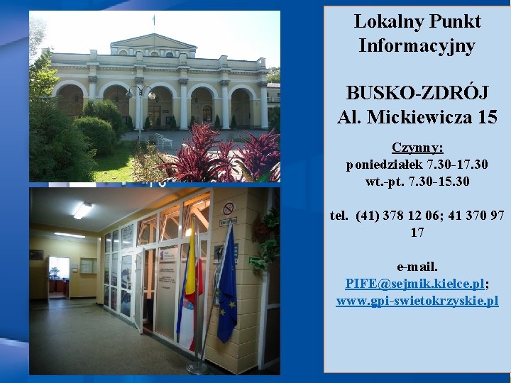 Lokalny Punkt Informacyjny BUSKO-ZDRÓJ Al. Mickiewicza 15 Czynny: poniedziałek 7. 30 -17. 30 wt.