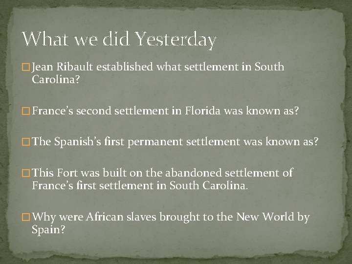 What we did Yesterday � Jean Ribault established what settlement in South Carolina? �