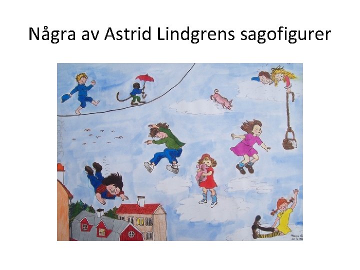 Några av Astrid Lindgrens sagofigurer 