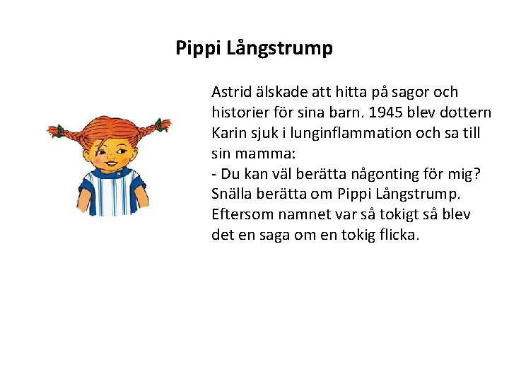 Pippi Långstrump Astrid älskade att hitta på sagor och historier för sina barn. 1945