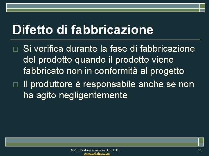 Difetto di fabbricazione o o Si verifica durante la fase di fabbricazione del prodotto